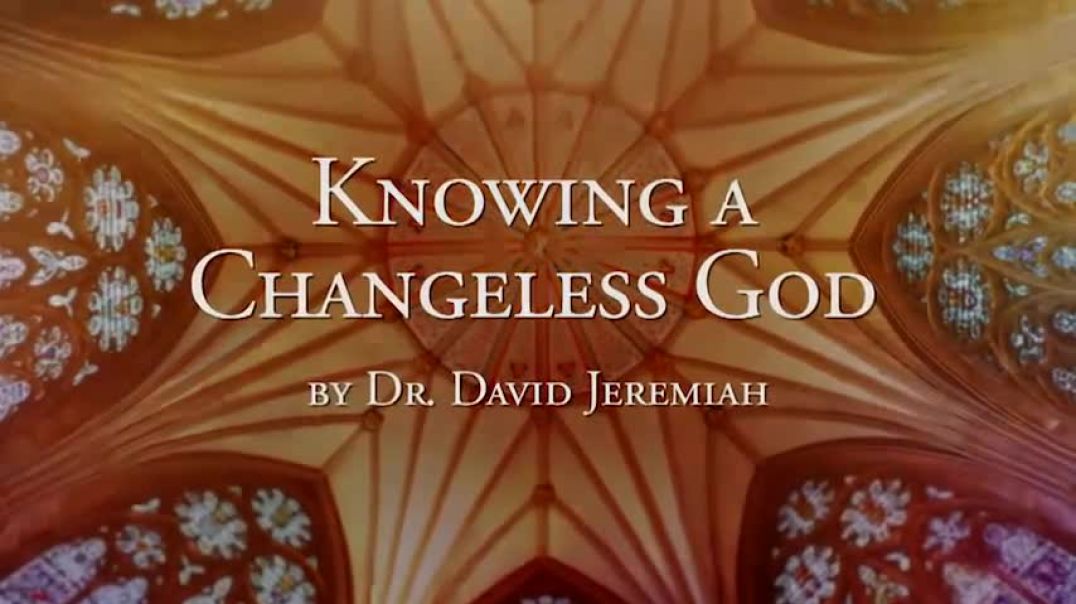 David Jeremiah  - Knowing a Changeless God