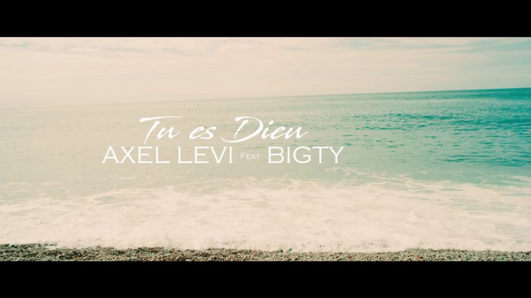 Axel Lévi - Tu es Dieu (feat Bigty)