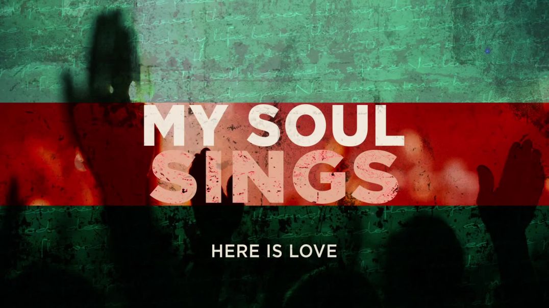 My Soul Sings (OFFICIAL AUDIO) - Here Is Love