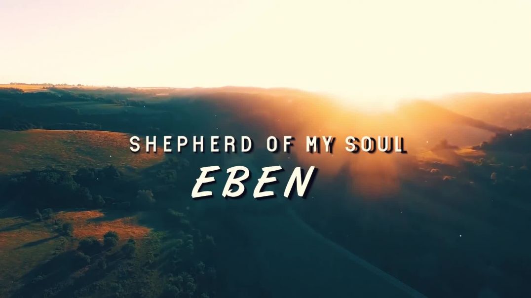 Shepherd Of My Soul by Eben