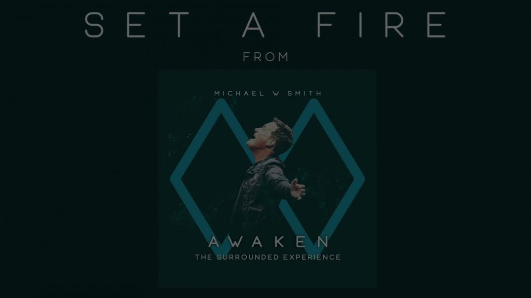 Set A Fire by Michael W. Smith