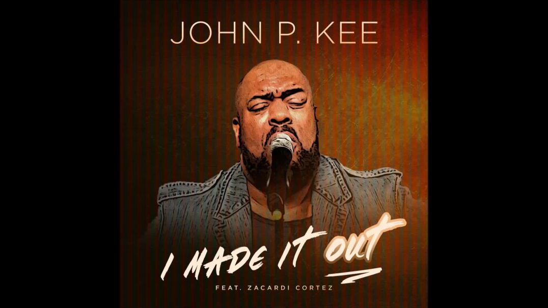 John P. Kee - I Made It Out (feat. Zacardi Cortez)