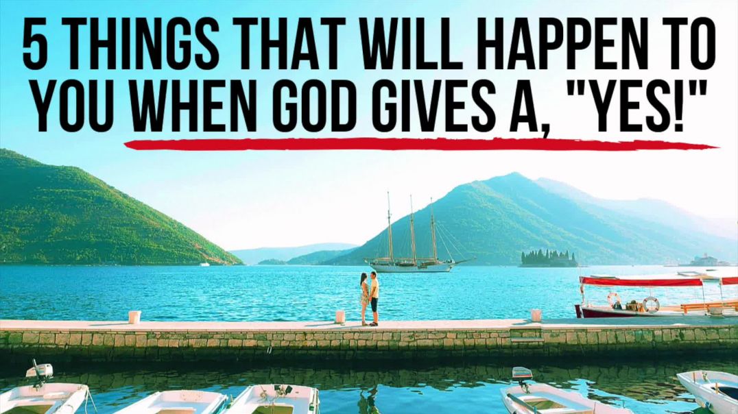 5 Things God Will Do in Your Life When He Says, "Yes!"